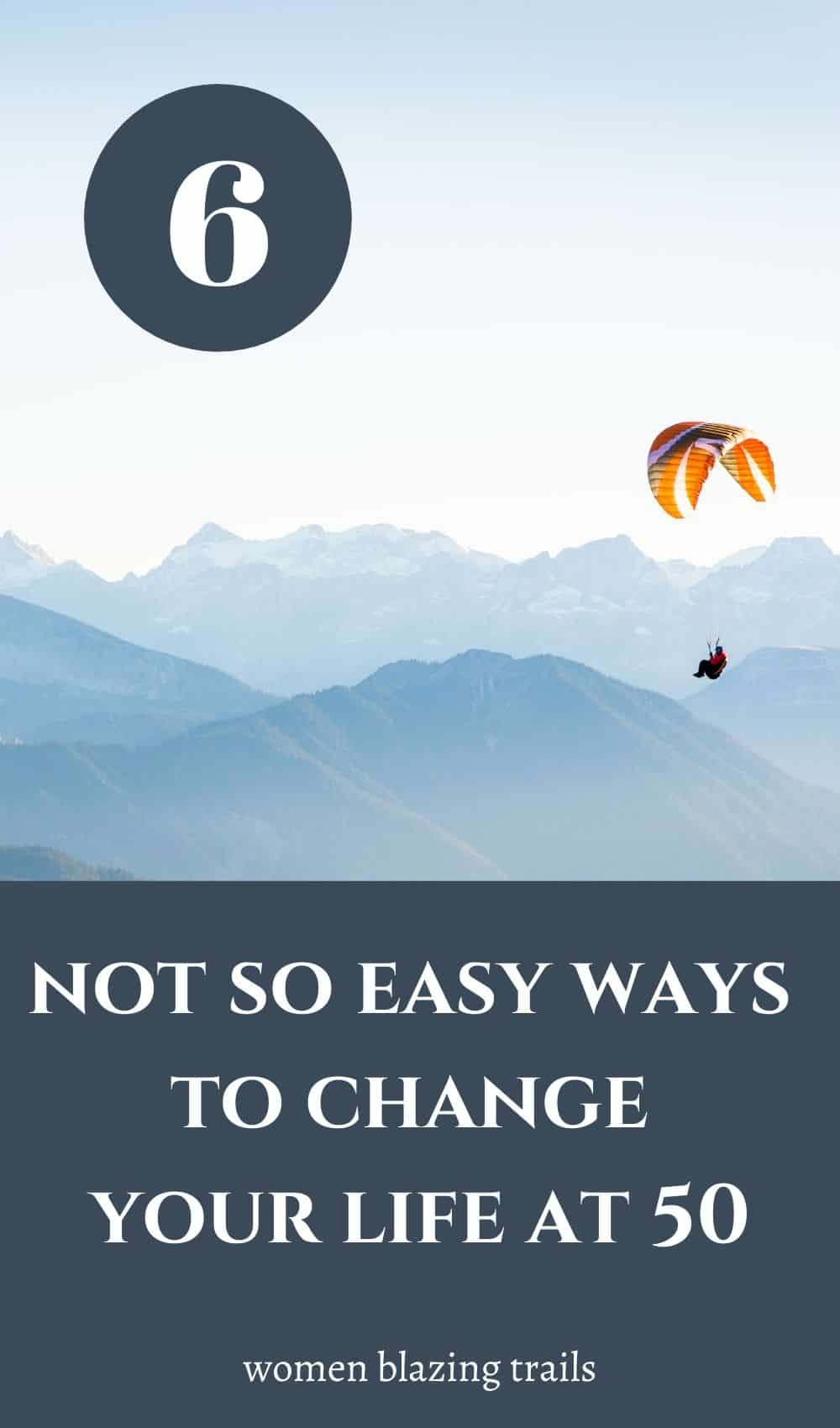 How To Change Your Life At 50 In 6 Not So Easy Steps