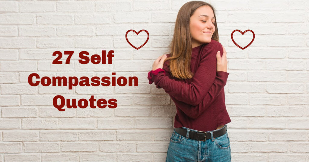 27 Self Compassion Quotes to Remind You to Be Gentle With Yourself