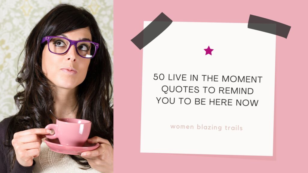 50-live-in-the-moment-quotes-to-remind-you-to-be-here-now