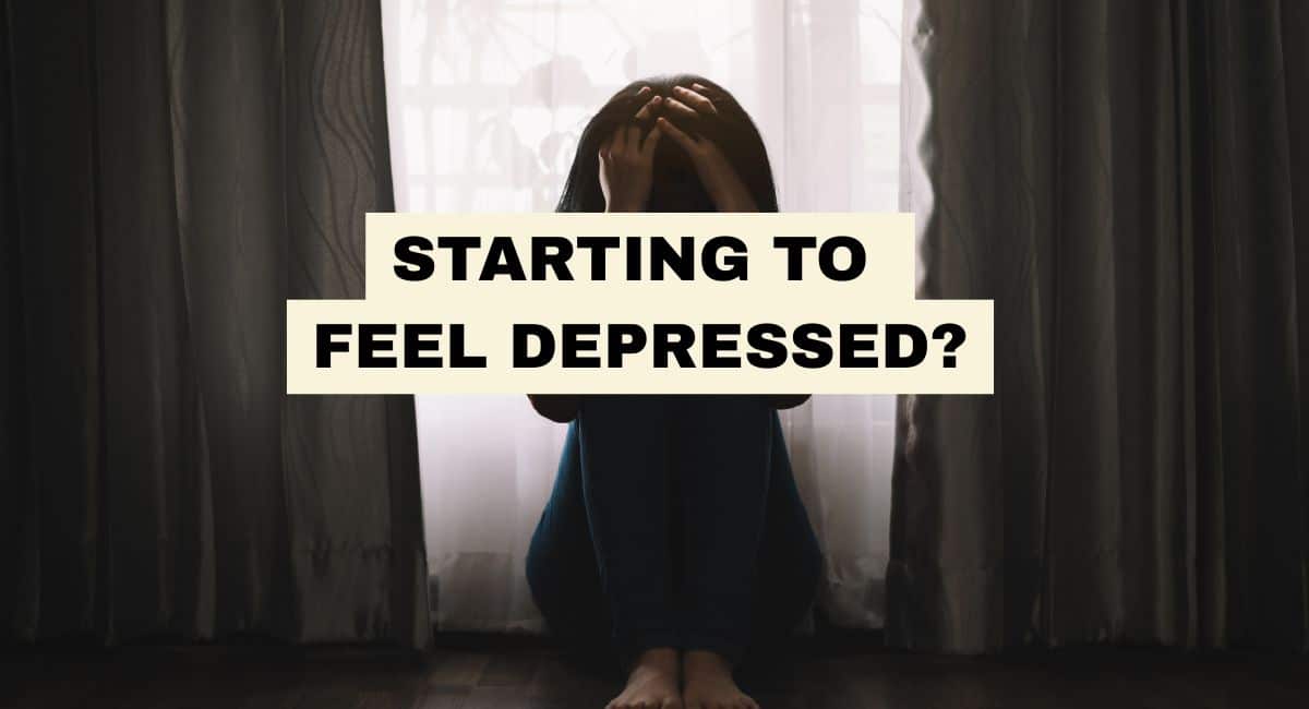 STARTING TO FEEL DEPRESSED