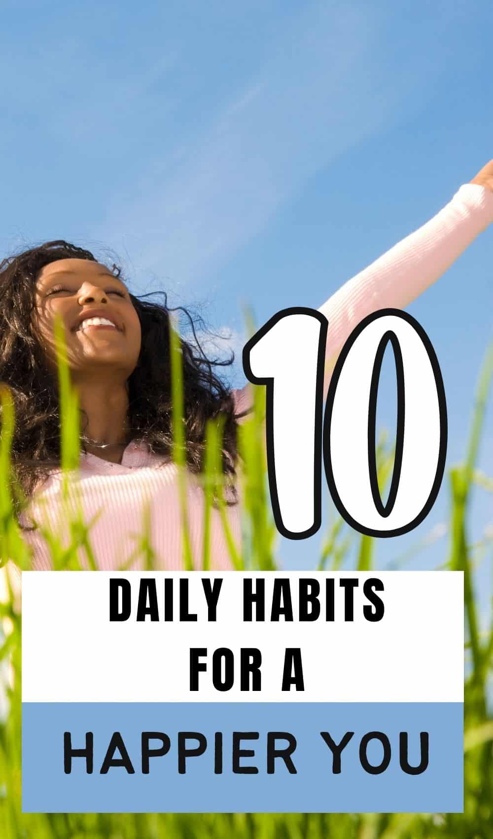 Daily Habits For Happiness: 10 Easy Ways to Have More Joy in Your Life